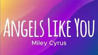 MileyCyrus  - Angels Like You (Lyrics)