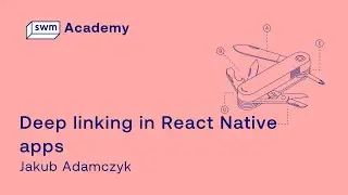 Deep linking in React Native apps - a webinar by Jakub Adamczyk from Software Mansion