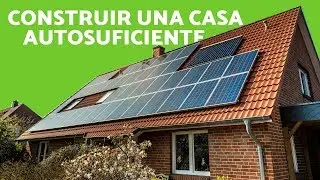 CÓMO CONSTRUIR una CASA AUTOSUFICIENTE - Construcción ECOLÓGICA