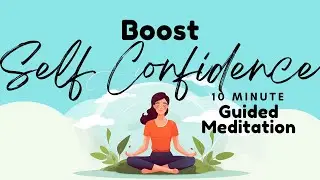Boost Self Confidence 10 Minute Guided Meditation | Daily Meditation