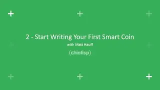 2 - Start Writing Your First Smart Coin | Chialisp