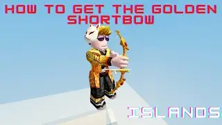 How to GET THE GOLDEN SHORTBOW - Islands - Roblox