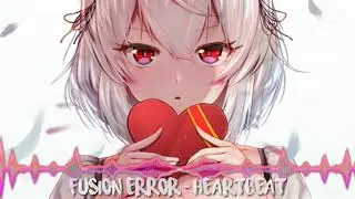 ♫  ✪ Fusion Error - Heartbeat ✪ Nightcore