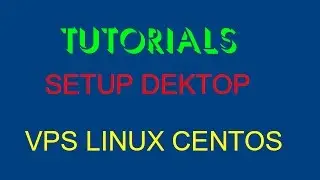 TUT SETUP DESKTOP FOR VPS LINUX CENTOS REMOTE BY VNC