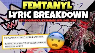 THIS CRAZY.. | Femtanyl Lyric Breakdown (P3t, Dogmatica, Katamari, Girl Hell 1999)