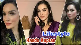 Hande Kaptan Lifestyle | Net Worth, Hobbies, Biography, Age, Height, Weight,Facts | By Top Lifestyle