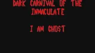 Dark Carnival of the Inmaculate-I am Ghost
