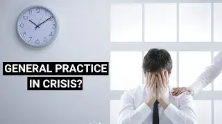 Is General Practice in crisis?