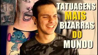 AS TATUAGENS MAIS BIZARRAS DO MUNDO