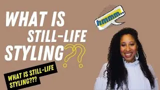 WHAT IS STILL LIFE STYLING?