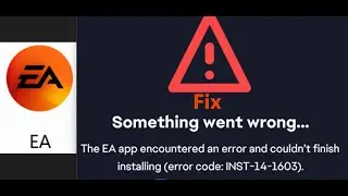 Fix EA App Error Code INST-14-1603 The EA App Encountered An Error And Couldn't Finish Installing