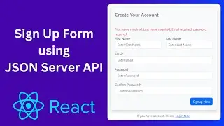 Authentication in React using JSON Server | React Registration (Sing Up Form) and Form Validation
