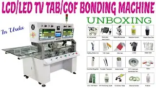 LCD/LED TV TAB/COF Bonding Machine Unboxing. A Detail in Urdu
