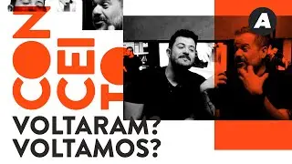 Voltaram? Voltamos? | CONCEITO