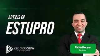 Direito Penal para Delegado de Polícia -  Estupro (art.213 CP)