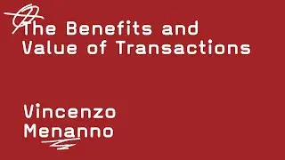 The Benefits and Value of Transactions   -   Vincenzo Menanno