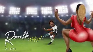 Orezi - Ronaldo (Nasty Girl)
