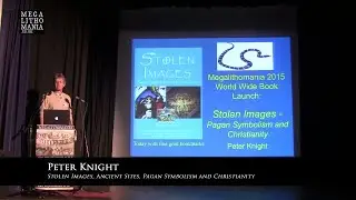 Peter Knight: Stolen Images - Ancient Sites, Pagan Symbolism and Christianity FULL LECTURE