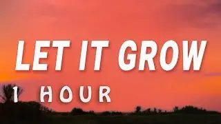 [ 1 HOUR ] The Lorax - Let It Grow (Lyrics)