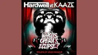 Hardwell vs. KAAZE - Who Is Opera's Eclipse (Folenlot 2022 Mashup)