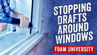 Stopping Drafts Around Windows | Foam University