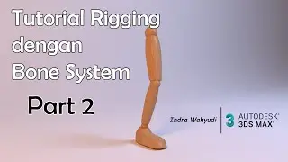 Tutorial 3Ds Max untuk pemula : Rigging menggunakan Bone System (Part 2)