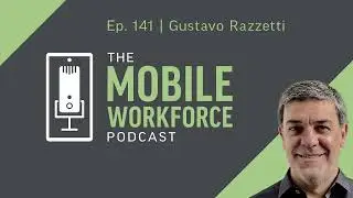 Unlocking Flexibility and a Positive Culture with Gustavo Razzetti  | The Mobile Workforce Podcast