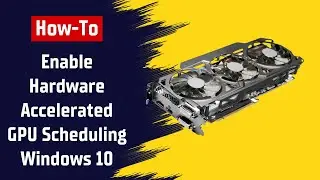 How to Enable Hardware Accelerated GPU Scheduling in Windows 10