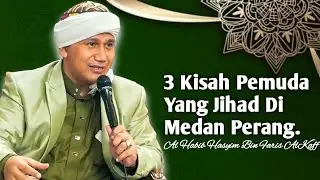 3 Kisah Pemuda Yang Berjihad DiMedan Perang Bersama Rasulullah SAW || Habib Hasyim Bin Faris AlKaff.