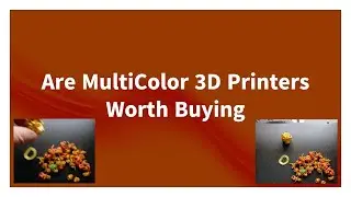 Are Multicolor 3d Printers worth buying ?