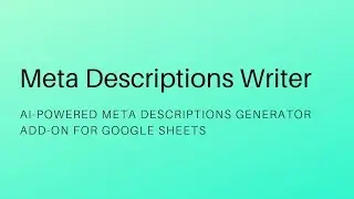 Meta Descriptions Writer Google Sheets Add On (GPT Powered) - Tutorial