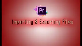Adobe Premiere Pro cc Tutorial: Ep 1 (Importing & Exporting Files)
