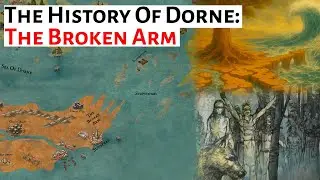 The Broken Arm Of Dorne | Dorne: History And Lore | House Of The Dragon / Game Of Thrones Analysis