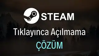 Steam Tıklayınca Açılmama Sorunu (ÇÖZÜM) - 2023