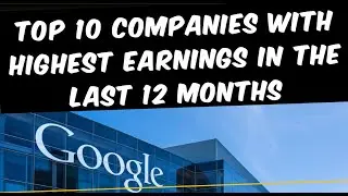 TOP 10 COMPANIES WITH HIGHEST EARNINGS IN THE LAST 12 MONTHS