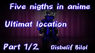 ❤️Five nigths in anime ultimat location❤️//Part 1/2//Gacha mod//Disbelif Bilol