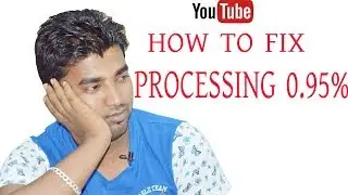 How To Fix The Stuck YouTube Video upload Fixing Stuck at 95% or 0% Processing