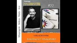#77 Bauhaus e Visagismo - a relação entre ambos