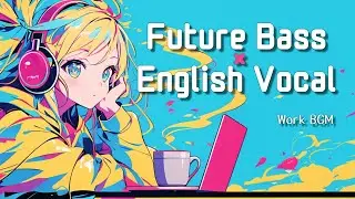 【作業用BGM】Melodic Future Bass × English Vocal Work Mix | 135 BPM | 1 Hour