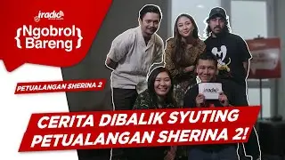 [NGOBROL BARENG] CERITA DI BALIK SYUTING PETUALANGAN SHERINA 2!