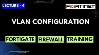 Lecture-4 | VLAN configurations & connectivity in FortiGate Firewall | FortiGate Firewall Training