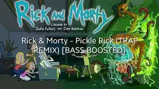 Rick & Morty - Pickle Rick (TRAP REMIX)[BASS BOOSTED]