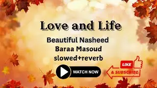 Beautiful Nasheed - Love and Life - Baraa Masoud