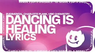 Rudimental, Charlotte Plank, Vibe Chemistry - Dancing is Healing (Lyrics)