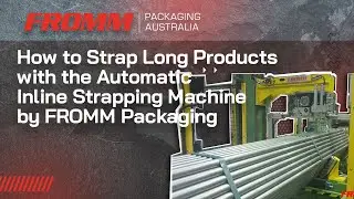 How to Strap Long Products with the Automatic Inline Strapping Machine by FROMM Packaging