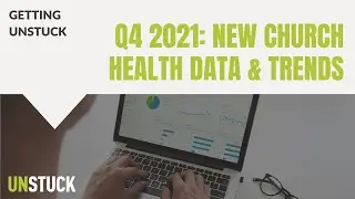 New Church Health Data & Trends | Q4 2021 Unstuck Church Report | The Unstuck Group