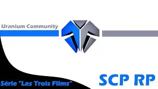 [Les Trois Films] #3 - Uranium SCP RP