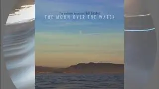 The ambient drones of Bill Baxter - The Moon Over The Water - full album (2020)