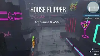 Let's Look Out in House Flipper (Cyberpunk) - Ambiance ASMR (No Talking, In-Game Sound Only) #01