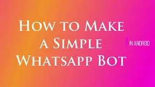 How to Make a Simple Whatsapp Bot